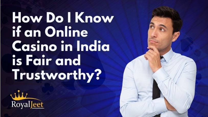 How Do I Know if an Online Casino in India is Fair and Trustworthy?